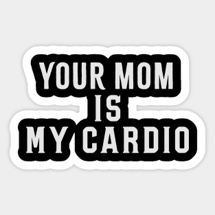 Your Mom Is My Cardio Funny Saying Sticker